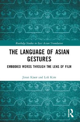 The Language of Asian Gestures - Jieun Kiaer, Loli Kim