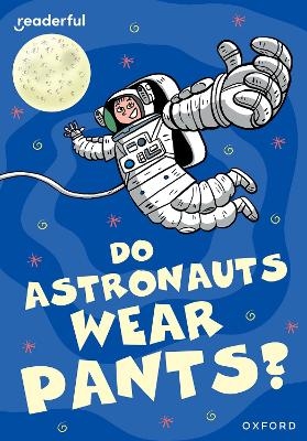 Readerful Rise: Oxford Reading Level 8: Do Astronauts Wear Pants? - Rob Alcraft
