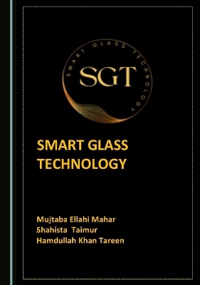 Smart Glass Technology - Mujtaba Ellahi Mahar, Shaista Taimur, Hamdullah Khan Tareen