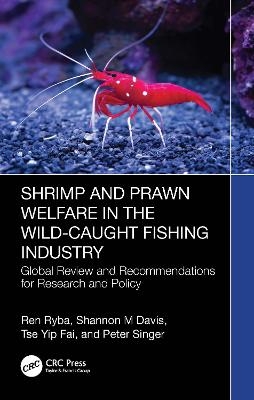 Shrimp and Prawn Welfare in the Wild-Caught Fishing Industry - Ren Ryba, Shannon M Davis, Tse Yip Fai, Peter Singer