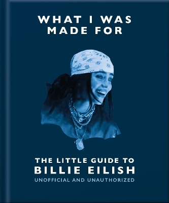 What I Was Made For: The Little Guide to Billie Eilish -  Oh