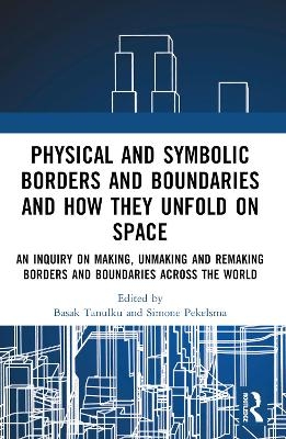 Physical and Symbolic Borders and Boundaries and How They Unfold in Space - 