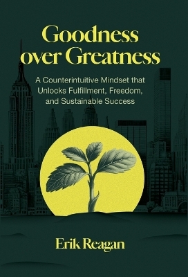 Goodness over Greatness - Erik Reagan