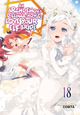An Archdemon's Dilemma: How to Love Your Elf Bride: Volume 18 (Light Novel) -  Comta, Fuminori Teshima, Hikoki Hikoki