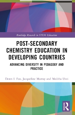 Post-Secondary Chemistry Education in Developing Countries - Dawn I. Fox, Medeba Uzzi, Jacqueline Murray