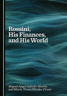 Rossini, His Finances, and His World - Miguel-&Aacute;ngel Galindo-Mart&iacute;n, Mar&iacute;a-Teresa Mendez-Picazo