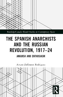 The Spanish Anarchists and the Russian Revolution, 1917–24 - Arturo Zoffmann Rodriguez