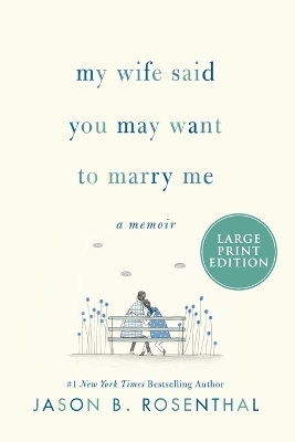 My Wife Said You May Want to Marry Me [Large Print] - Jason Rosenthal