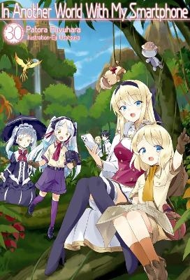 In Another World With My Smartphone: Volume 30  (Light Novel) - Eiji Usatsuka, Kei Owen, Patora Fuyuhara