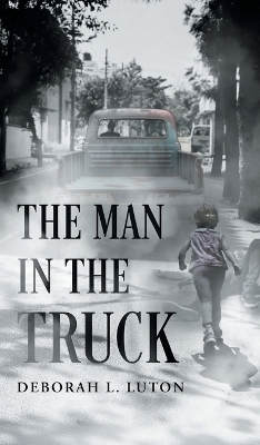 The Man in the Truck - Deborah L Luton