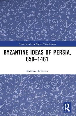 Byzantine Ideas of Persia, 650–1461