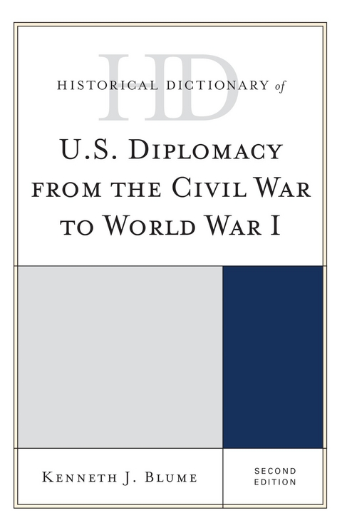 Historical Dictionary of U.S. Diplomacy from the Civil War to World War I -  Kenneth J. Blume