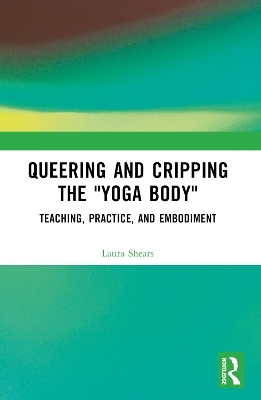Queering and Cripping the “Yoga Body”