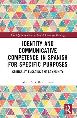 Identity and Communicative Competence in Spanish for Specific Purposes - Alexis A. Vollmer Rivera