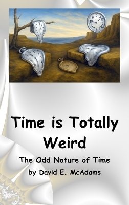 Time is Totally Weird - David E McAdams