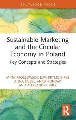 Sustainable Marketing and the Circular Economy in Poland - Anita Proszowska, Ewa Prymon-Ryś, Anna Dubel, Anna Kondak, Aleksandra Wilk