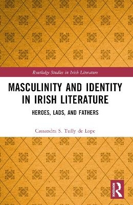 Masculinity and Identity in Irish Literature - Cassandra S. Tully de Lope