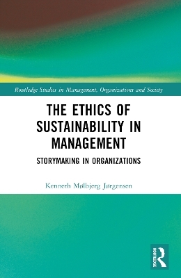 The Ethics of Sustainability in Management - Kenneth M&oslash;lbjerg J&oslash;rgensen
