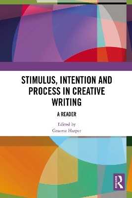 Stimulus, Intention and Process in Creative Writing - 