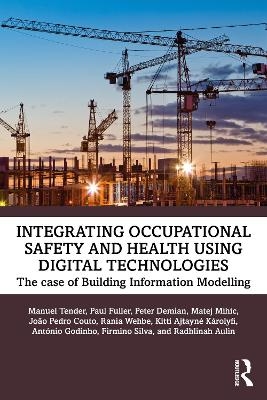 Integrating Occupational Safety and Health using Digital Technologies - Manuel Tender, Matej Mihic, Firmino Oliveira da Silva, Jo&atilde;o Pedro Couto, Paul Anthony Fuller