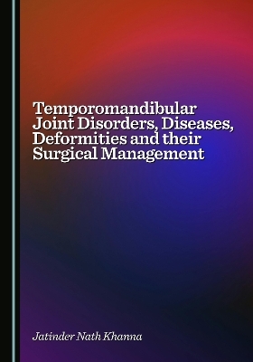 Temporomandibular Joint Disorders, Diseases, Deformities and their Surgical Management - Jitender Nath Khanna