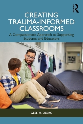 Creating Trauma-Informed Classrooms - Glenys Oberg