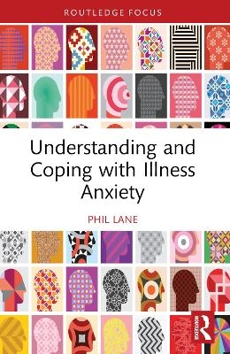 Understanding and Coping with Illness Anxiety - Phil Lane
