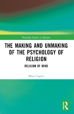 The Making and Unmaking of the Psychology of Religion