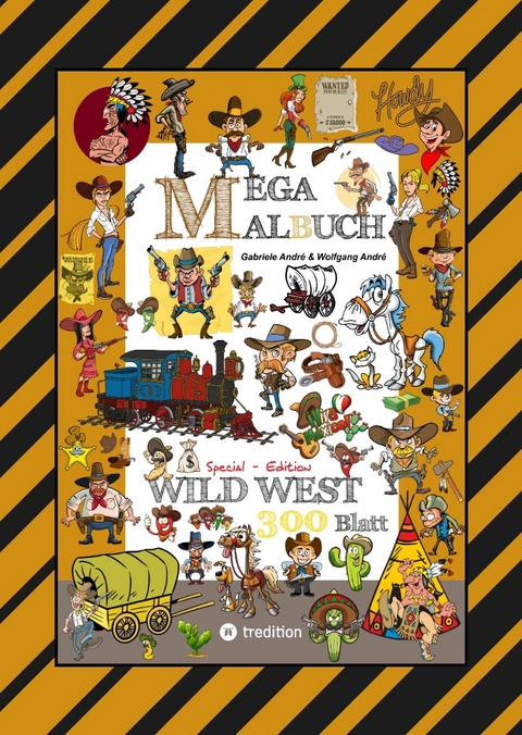 MEGA MALBUCH - WILDER WESTEN - PRÄRIE - COWBOYS - SHERIFF - INDIANER - WIGWAM - HÄUPTLING - WÜSTE - REVOLVERHELDEN - STECKBRIEF - PFERDE - Gabriele André, Wolfgang André