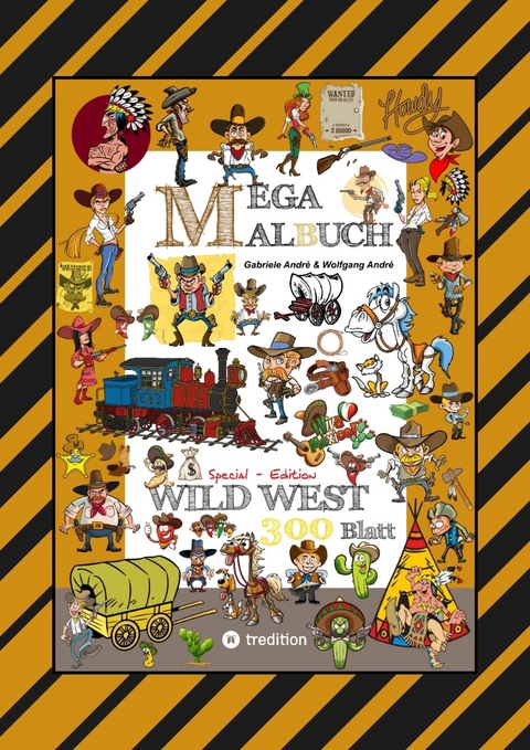 MEGA MALBUCH - WILDER WESTEN - PR&Auml;RIE - COWBOYS - SHERIFF - INDIANER - WIGWAM - H&Auml;UPTLING - W&Uuml;STE - REVOLVERHELDEN - STECKBRIEF - PFERDE - Gabriele Andr&eacute;, Wolfgang Andr&eacute;