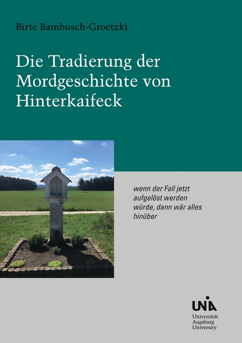 Die Tradierung der Mordgeschichte von Hinterkaifeck - Birte Bambusch-Groetzki