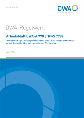 Arbeitsblatt DWA-A 790 (TRwS 790) Technische Regel wassergefährdender Stoffe – Bestehende einwandige unterirdische Behälter aus metallischen Werkstoffen