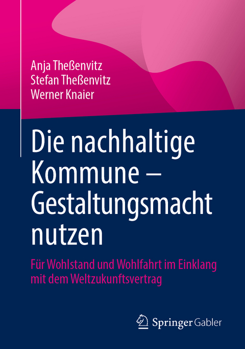 Die nachhaltige Kommune &ndash; Gestaltungsmacht nutzen - Anja The&szlig;envitz, Stefan The&szlig;envitz, Werner Knaier