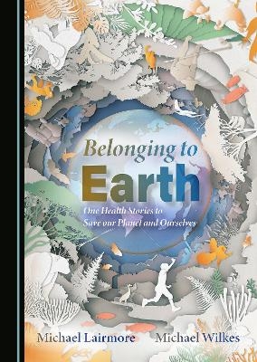 Belonging to Earth - Michael Lairmore, Michael Wilkes