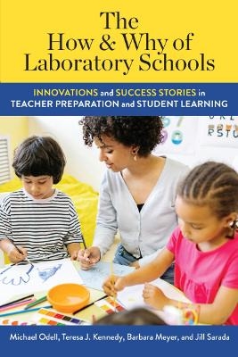 The How and Why of Laboratory Schools - Michael Odell, Teresa Kennedy, Barbara Meyer, Jill Sarada