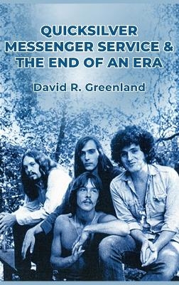 Quicksilver Messenger Service & the End of an Era - David R Greenland