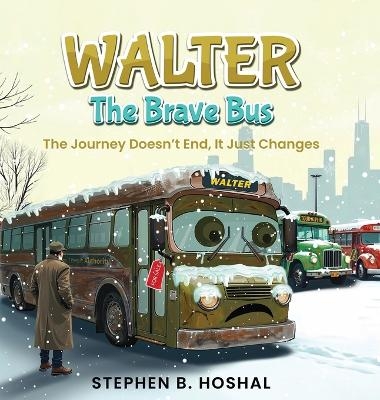 Walter, the Brave Bus - Stephen B Hoshal