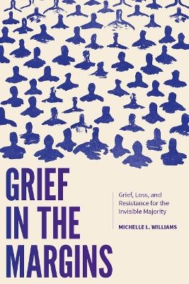 Grief in the Margins - Michelle L. Williams