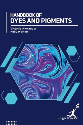 Handbook of Dyes and Pigments - Victoria Alexander, Kelly Moffett