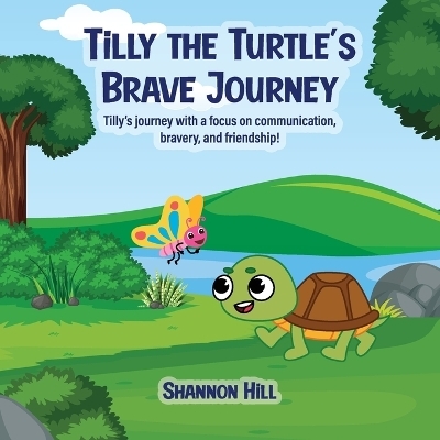 TiLLY THE TURTLE'S BRAVE JOURNEY - Shannon Hill