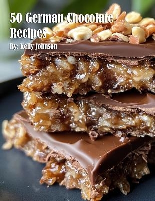50 German Chocolate Recipes - Kelly Johnson