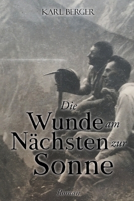 Die Wunde am N&auml;chsten zur Sonne - Karl Berger