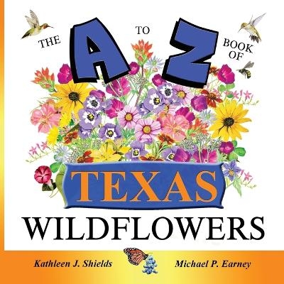 The A to Z of Texas Wildflowers - Kathleen J Shields