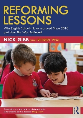 Reforming Lessons: Why English Schools Have Improved Since 2010 and How This Was Achieved - Nick Gibb, Robert Peal