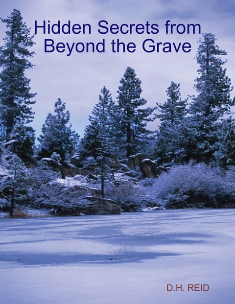 Hidden Secrets from Beyond the Grave -  D.H. REID