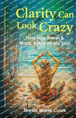 Clarity Can Look Crazy - Teena Marie Cook
