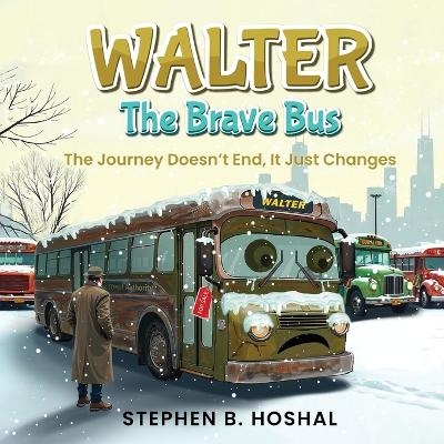 Walter, the Brave Bus - Stephen B Hoshal