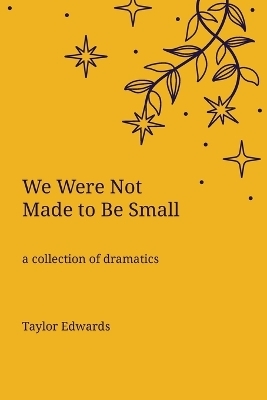 We Were Not Made to Be Small - Taylor Edwards