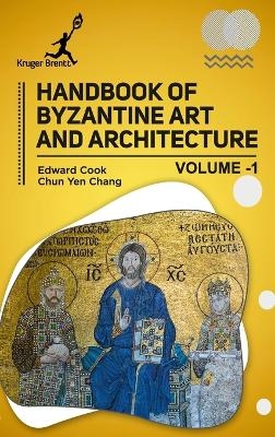 Handbook of Byzantine Art and Architecture Vol 1 - Edward Cook, Chun Y Chang