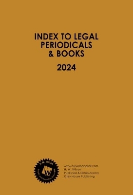 Index to Legal Periodicals & Books, 2024 Annual Cumulation -  Hw Wilson